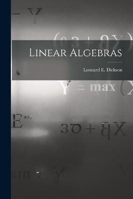 Linear Algebras - Dickson Leonard E (Leonard Eugene) - cover
