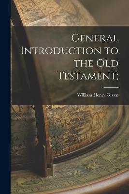 General Introduction to the Old Testament; - William Henry Green - cover
