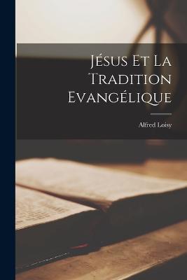 Jesus Et La Tradition Evangelique - Alfred Loisy - cover