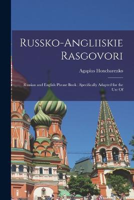 Russko-angliiskie Rasgovori: Russian and English Phrase Book: Specifically Adapted for the use Of - Agapius Honcharenko - cover