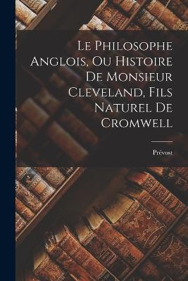 Le Philosophe Anglois, Ou Histoire De Monsieur Cleveland, Fils Naturel De Cromwell - Prevost - cover