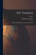 My Diaries: Being a Personal Narrative of Events, 1888-1914; Volume 1