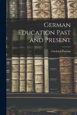 German Education Past and Present - Friedrich Paulsen - cover