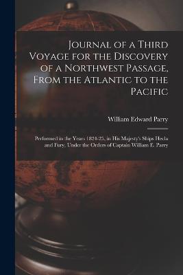 Journal of a Third Voyage for the Discovery of a Northwest Passage, From the Atlantic to the Pacific: Performed in the Years 1824-25, in His Majesty's Ships Hecla and Fury, Under the Orders of Captain William E. Parry - William Edward Parry - cover