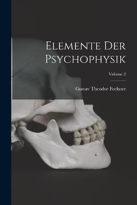 Elemente Der Psychophysik; Volume 2 - Gustav Theodor Fechner - cover