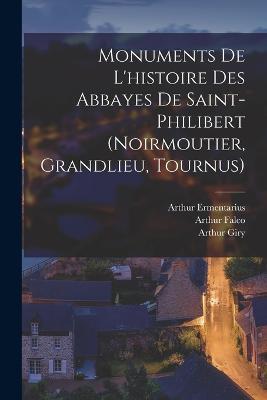 Monuments De L'histoire Des Abbayes De Saint-Philibert (Noirmoutier, Grandlieu, Tournus) - René Poupardin,Arthur Giry,Arthur Ermentarius - cover