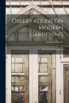 Observations On Modern Gardening: Illustrated by Descriptions - Thomas Whately - cover