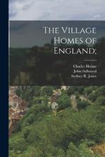 The Village Homes of England;