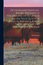Dictionnaire français-kiluba, exposant le vocabularie de la langue kiluba telle qu'elle se parle au Katanga, publié par le Ministere des Colonies de Belgique