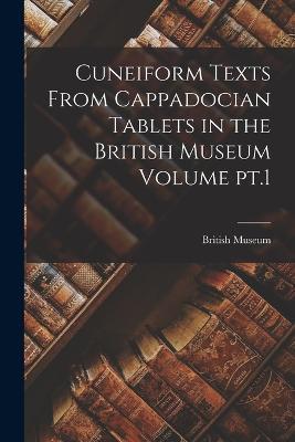 Cuneiform Texts From Cappadocian Tablets in the British Museum Volume pt.1 - cover