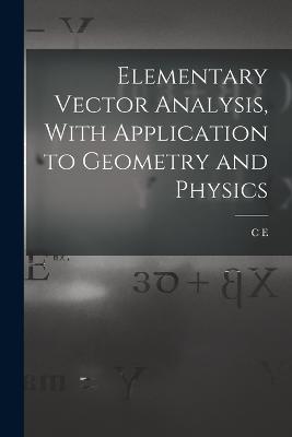 Elementary Vector Analysis, With Application to Geometry and Physics - C E B 1884 Weatherburn - cover