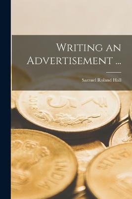 Writing an Advertisement ... - Samuel Roland Hall - cover
