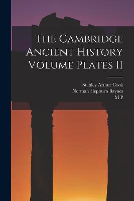 The Cambridge Ancient History Volume Plates II - Stanley Arthur Cook,J B 1861-1927 Bury,F E 1886-1968 Adcock - cover