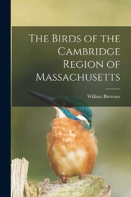 The Birds of the Cambridge Region of Massachusetts - William Brewster - cover