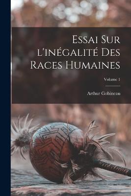 Essai sur l'inegalite des races humaines; Volume 1 - Arthur Gobineau - cover