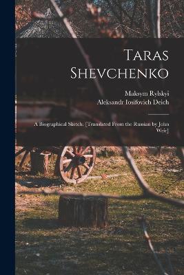 Taras Shevchenko; a Biographical Sketch. [Translated From the Russian by John Weir] - Maksym Rylskyi,Aleksandr Iosifovich Deich - cover