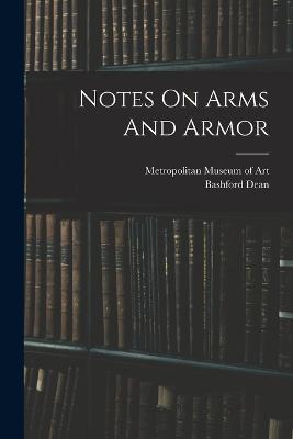 Notes On Arms And Armor - Dean Bashford 1867-1928 - cover