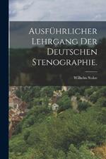 Ausfuhrlicher Lehrgang der deutschen Stenographie.