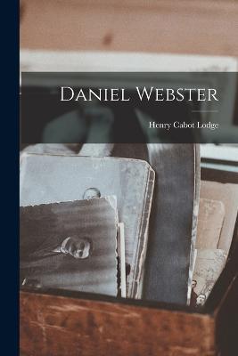 Daniel Webster - Henry Cabot Lodge - cover