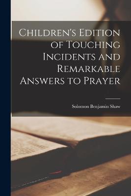 Children's Edition of Touching Incidents and Remarkable Answers to Prayer - Solomon Benjamin Shaw - cover