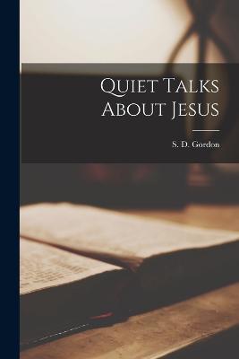 Quiet Talks About Jesus - S D Gordon - cover