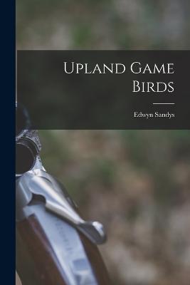 Upland Game Birds - Edwyn Sandys - cover