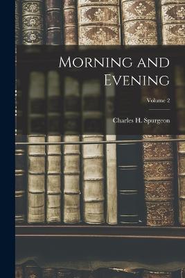 Morning and Evening; Volume 2 - Charles H Spurgeon - cover