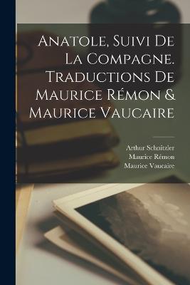 Anatole, Suivi de La Compagne. Traductions de Maurice Remon & Maurice Vaucaire - Arthur Schnitzler,Maurice Remon,Maurice Vaucaire - cover
