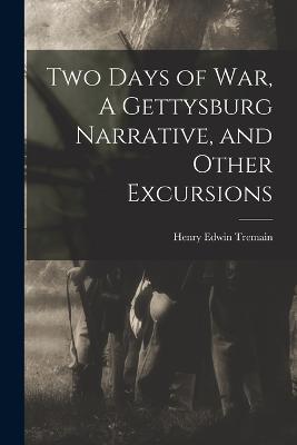 Two Days of War, A Gettysburg Narrative, and Other Excursions - Henry Edwin Tremain - cover