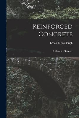 Reinforced Concrete: A Manual of Practice - Ernest McCullough - cover