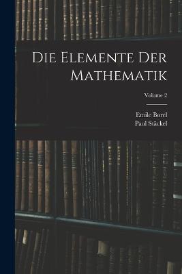 Die Elemente Der Mathematik; Volume 2 - Paul Stackel,Emile Borel - cover