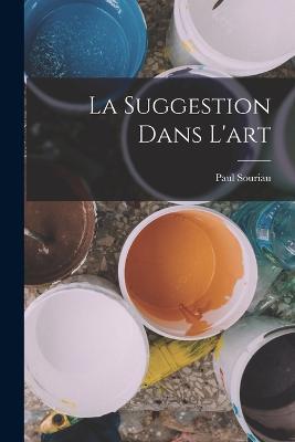 La Suggestion Dans L'art - Paul Souriau - cover