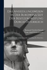 Das Ansiedlungswesen in Der Bukowina Seit Der Besitzergreifung Durch OEsterreich: Mit Besonderer Berucksichtigung Der Ansiedlung Der Deutschen