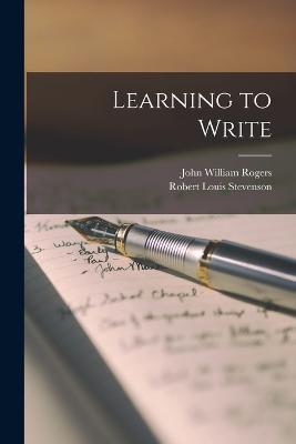 Learning to Write - Robert Louis Stevenson,John William Rogers - cover