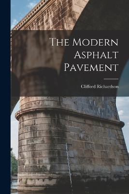 The Modern Asphalt Pavement - Clifford Richardson - cover