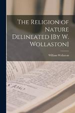 The Religion of Nature Delineated [By W. Wollaston]