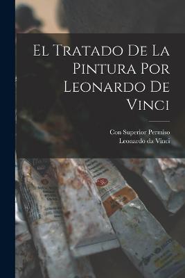 El Tratado de la Pintura por Leonardo de Vinci - Leonardo Da Vinci - cover