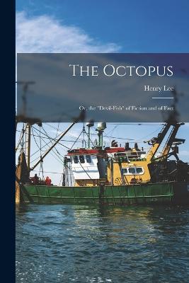 The Octopus: Or, the devil-Fish of Fiction and of Fact - Henry Lee - cover