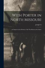 With Porter in North Missouri; a Chapter in the History of the war Between the States