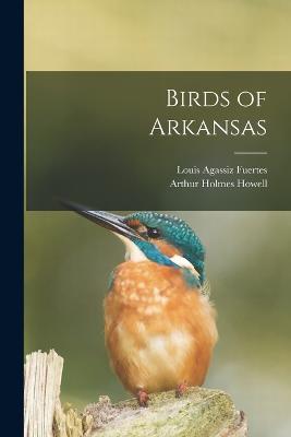 Birds of Arkansas - Louis Agassiz Fuertes,Arthur Holmes Howell - cover