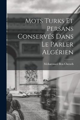 Mots turks et persans conserves dans le parler algerien - Mohammed Ben Cheneb - cover