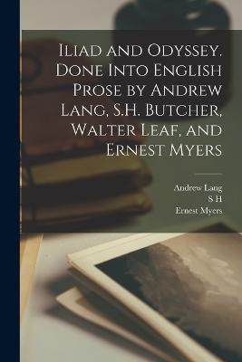 Iliad and Odyssey. Done Into English Prose by Andrew Lang, S.H. Butcher, Walter Leaf, and Ernest Myers - Andrew Lang,Ernest Myers,S H 1850-1910 Butcher - cover