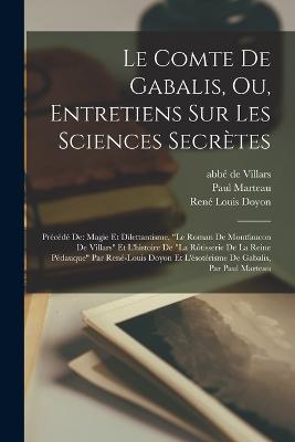 Le Comte De Gabalis, Ou, Entretiens Sur Les Sciences Secretes: Precede De: Magie Et Dilettantisme, le Roman De Montfaucon De Villars Et L'histoire De la Rotisserie De La Reine Pedauque Par Rene-louis Doyon Et L'esoterisme De Gabalis, Par Paul Marteau - Doyon Rene Louis,Marteau Paul - cover