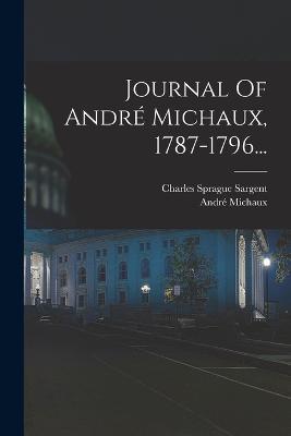 Journal Of Andre Michaux, 1787-1796... - Andre Michaux - cover