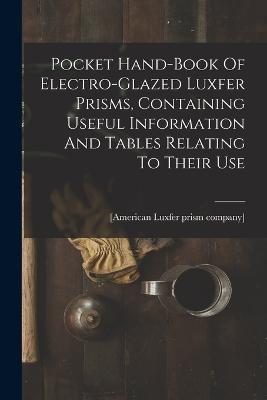 Pocket Hand-book Of Electro-glazed Luxfer Prisms, Containing Useful Information And Tables Relating To Their Use - cover