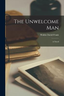 The Unwelcome Man - Waldo David Frank - cover