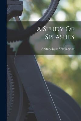 A Study Of Splashes - Arthur Mason Worthington - cover