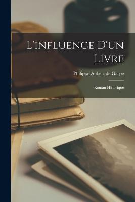 L'influence d'un livre: Roman Historique - Philippe Aubert De Gaspe - cover