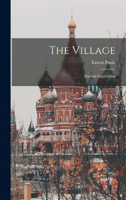 The Village: Russian Impressions - Ernest Poole - cover