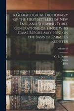 A Genealogical Dictionary of the First Settlers of New England Showing Three Generations of Those Who Came Before May, 1692, on the Basis of Farmer's Register; Volume 03